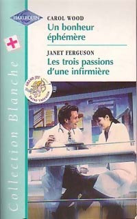 Livrenpoche : Un bonheur éphémère / Les trois passions d'une infirmière - Janet Ferguson, Carol Wood - Livre