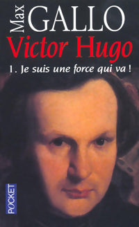 Livrenpoche : Victor Hugo Tome I : Je suis une force qui va ! - Max Gallo - Livre
