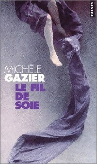 Livrenpoche : Le fil de soie - Michèle Gazier - Livre