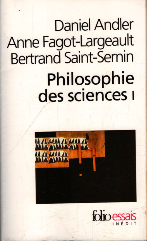 Philosophie des sciences Tome I - Daniel Andler, Anne Fagot-Largeault, Bertrand St-Sernin - Livre
