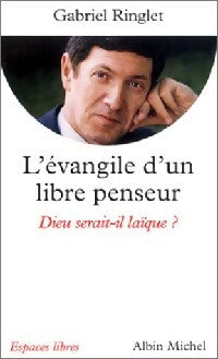 Livrenpoche : L'Evangile d'un libre penseur. Dieu serait-il laïque ? - Gabriel Ringlet - Livre