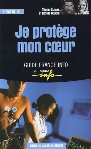 Je protège mon coeur - Michel Cymes ; Rosine Depoix -  Guide France info - Livre