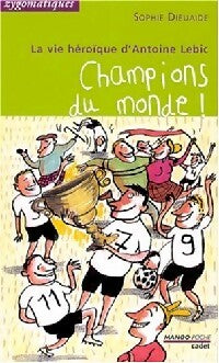Livrenpoche : La vie héroïque d'Antoine Lebic : Champions du monde ! - Sophie Dieuaide - Livre