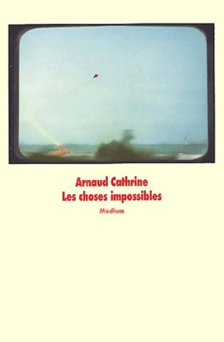 Livrenpoche : Les choses impossibles - Arnaud Cathrine - Livre