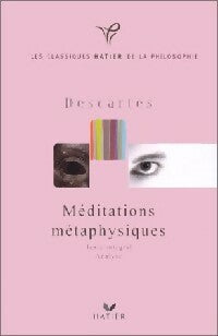 Méditations métaphysiques - René Descartes -  Classiques Hatier de la Philosophie - Livre