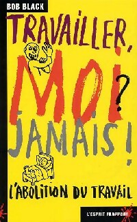 Livrenpoche : Travailler, moi ? Jamais ! L'abolition du travail - Bob Black - Livre
