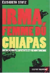 Irma, femme du Chipais entre révolte zapatiste et vie quotidienne - Elisabeth Stutz -  L'Esprit frappeur - Livre