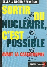 Sortir du nucléaire, c'est possible... avant la catastrophe - Bella Belbéoch ; Roger Belbéoch -  L'Esprit frappeur - Livre