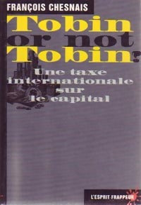 Livrenpoche : Tobin or not Tobin ? Une taxe internationale sur le capital - François Chesnais - Livre