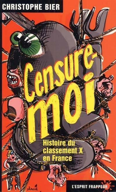 Censure-moi : histoire du classement X en France - Christophe Bier - Livre