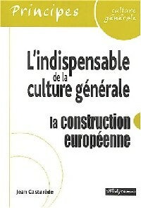 Livrenpoche : L'indispensable de la culture générale : La Construction européenne - Jean Castarède - Livre