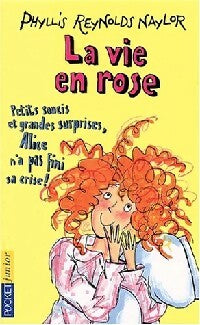 Livrenpoche : La vie en rose. Petits soucis et grandes surprises, Alice n'a pas fini sa crise ! - Phyllis Reynolds Naylor - Livre