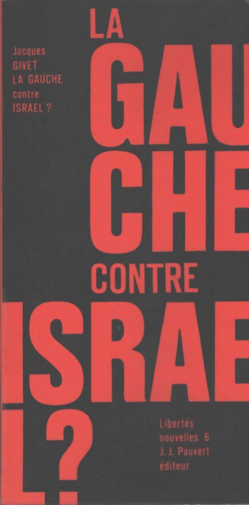 La gauche contre Israël, essai sur le Néo-antisémitisme - Jacques Givet - Livre