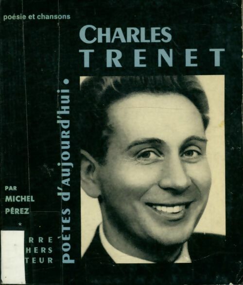 Charles Trenet - Michel Pérez -  Poètes d'aujourd'hui - Livre