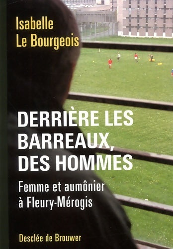 Livrenpoche : Derrière les barreaux, des hommes. Femme et aumônier à Fleury-Mérogis - Isabelle Le Bourgeois - Livre