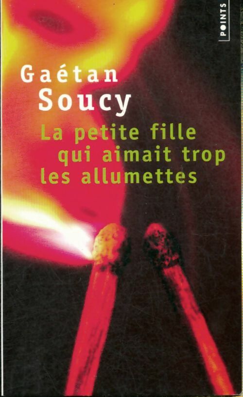 Livrenpoche : La petite fille qui aimait trop les allumettes - Gaëtan Soucy - Livre