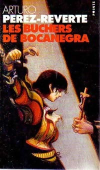 Les aventures du capitaine Alatriste Tome II : Les bûchers de Bocanegra - Arturo Pérez-Reverte -  Points - Livre