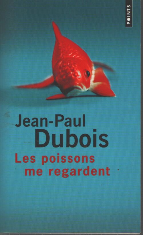Les poissons me regardent - Jean-Paul Dubois - Livre