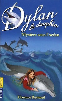 Livrenpoche : Dylan le dauphin Tome VII : Mystère sous l'océan - Florence Reynaud - Livre