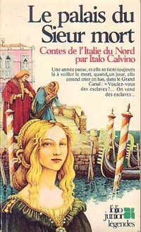 Le palais du sieur mort (contes de l'Italie du Nord) - Italo Calvino -  Folio Junior Légendes - Livre