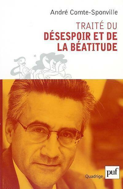 Traité du désespoir et de la béatitude - André Comte-Sponville - Livre
