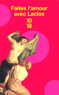 Faites l'amour avec Laclos - Pierre Choderlos De Laclos -  10-18 - Livre