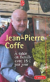 Livrenpoche : A table en famille pour 15 euros par jour - Jean-Pierre Coffe - Livre