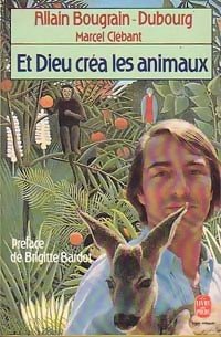 Et dieu créa les animaux - Allain Bougrain-Dubourg ; Marcel Clébant -  Le Livre de Poche - Livre