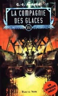 La compagnie des glaces (Anthologie) Tome XVI - Georges-Jean Arnaud - Livre