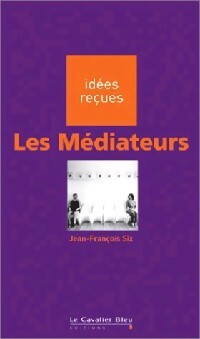 Les médiateurs - Jean-François Six - Livre