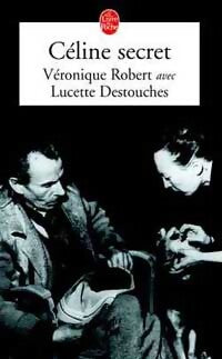 Céline secret - Lucette Destouches, Véronique Robert - Livre