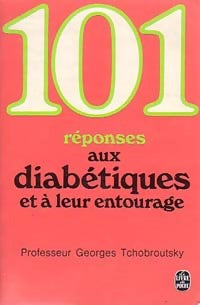 Livrenpoche : 101 réponses aux diabétiques et à leur entourage - Georges Tchobroutsky - Livre