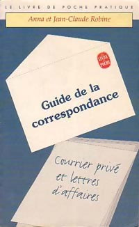 Livrenpoche : Guide de la correspondance :  Courrier privé et lettres d'affaires - Anna Robine, Jean-Claude Robine - Livre