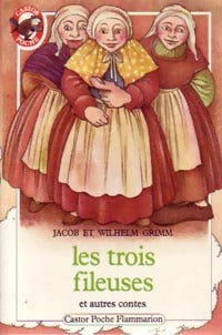 Livrenpoche : Les trois fileuses et autres contes - Jacob Grimm, Wilhelm Grimm - Livre