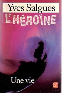L'héroïne - Une vie - Yves Salgues -  Le Livre de Poche - Livre