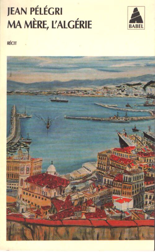 Ma mère, l'Algérie - Jean Pélégri - Livre