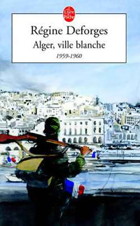 Livrenpoche : Alger, ville blanche 1959-1960 - Régine Deforges - Livre