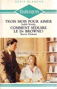 Livrenpoche : Trois mois pour aimer / Comment séduire le Dr Browne - Sharon Wirdnam, Judith Worthy - Livre