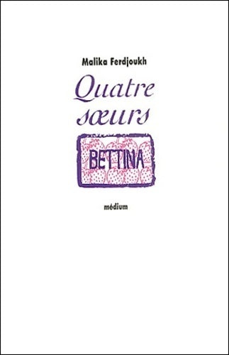 Livrenpoche : Quatre soeurs Tome III : Bettina - Malika Ferdjoukh - Livre