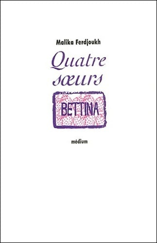 Quatre soeurs Tome III : Bettina - Malika Ferdjoukh -  Médium - Livre
