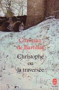 Christophe ou la traversée - Christian De Bartillat -  Le Livre de Poche - Livre