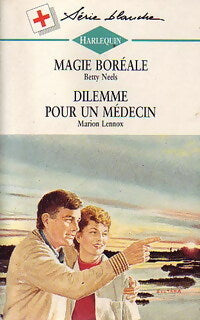 Magie boréale / Dilemme pour un médecin - Betty Neels, Marion Lennox - Livre