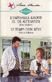 Livrenpoche : L'impossible amour du Dr Alexander / Le temps d'un rêve - Caroline Anderson, Jan Mathews - Livre