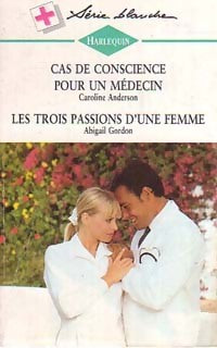 Livrenpoche : Cas de conscience pour un médecin / Les trois passions d'une femme - Caroline Anderson, Abigail Gordon - Livre