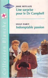 Livrenpoche : Une surprise pour le Dr Campbell / Indomptable passion - Lilian Darcy, Josie Metcalfe - Livre