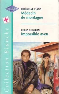 Livrenpoche : Médecin de montagne / Impossible aveu - Christine Flynn, Helen Shelton - Livre