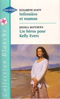 Livrenpoche : Infirmière et maman / Un héros pour Kelly Evers - Elisabeth Scott, Jan Mathews - Livre
