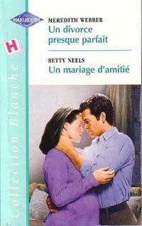 Livrenpoche : Un mariage d'amitié / Un divorce presque parfait - Betty Neels, Meredith Webber - Livre
