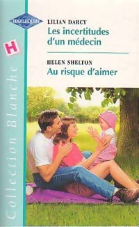 Livrenpoche : Au risque d'aimer / Les incertitudes d'un médecin - Lilian Darcy, Helen Shelton - Livre