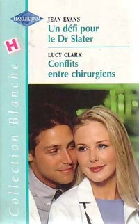 Livrenpoche : Un défi pour le Dr Slater / Conflits entre chirurgiens - Jean Evans, Lucy Clark - Livre